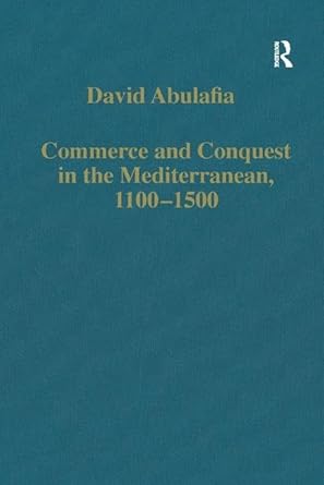 commerce and conquest in the mediterranean 1100 1500 1st edition david abulafia 0860783774, 978-0860783770
