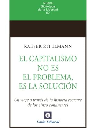 el capitalismo no es el problema es la solucion un viaje a traves de la historia reciente de los cinco