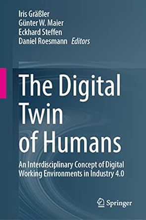 the digital twin of humans an interdisciplinary concept of digital working environments in industry 4 0 1st