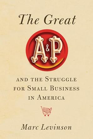 the great aandp and the struggle for small business in america 1st edition marc levinson 0809095432,