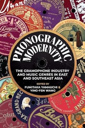 phonographic modernity the gramophone industry and music genres in east and southeast asia 1st edition