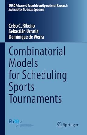 combinatorial models for scheduling sports tournaments 1st edition celso c ribeiro ,sebastian urrutia