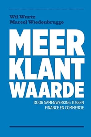 meer klantwaarde door samenwerkering tussen finance en commercie 1st edition wil wurtz ,marcel wiedenbrugge