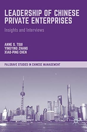 leadership of chinese private enterprises insights and interviews 1st edition anne s tsui ,yingying zhang
