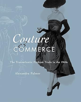 couture and commerce the transatlantic fashion trade in the 1950s 1st edition alexandra palmer 0774808268,