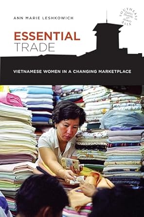 essential trade vietnamese women in a changing marketplace 1st edition ann marie leshkowich ,david p chandler