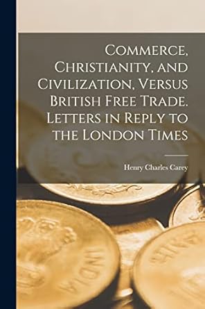 commerce christianity and civilization versus british free trade letters in reply to the london times 1st