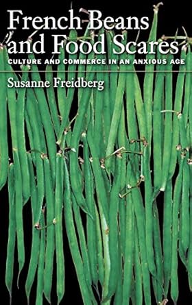french beans and food scares culture and commerce in an anxious age 1st edition susanne freidberg 0195169603,