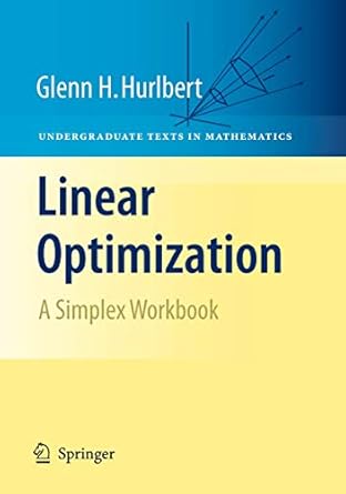 linear optimization the simplex workbook 1st edition glenn hurlbert 0387791477, 978-0387791470