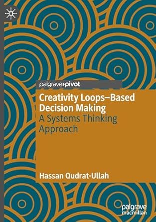 creativity loops based decision making a systems thinking approach 1st edition hassan qudrat ullah