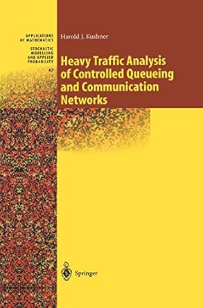 heavy traffic analysis of controlled queueing and communication networks 1st edition harold kushner