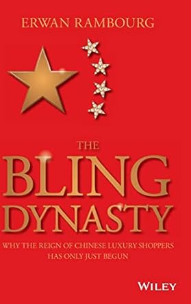 the bling dynasty why the reign of chinese luxury shoppers has only just begun 1st edition erwan rambourg