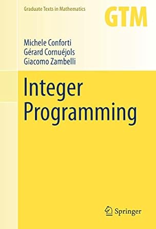 integer programming 1st edition michele conforti ,gerard cornuejols ,giacomo zambelli 3319110071,