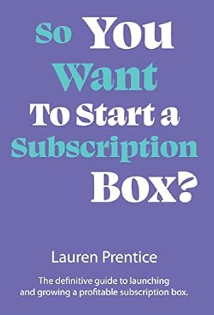 so you want to start a subscription box 1st edition lauren prentice 1915771013, 978-1915771018