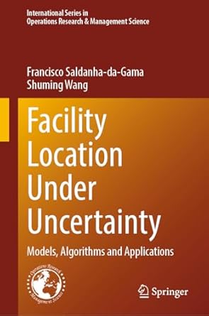 facility location under uncertainty models algorithms and applications 1st edition francisco saldanha da gama