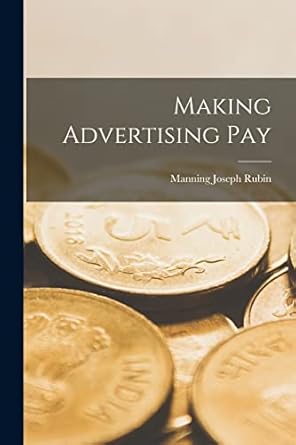 making advertising pay microform 1st edition manning joseph b 1893 rubin 1014807352, 978-1014807359