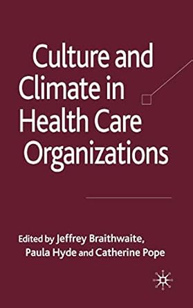 culture and climate in health care organizations 1st edition j braithwaite ,p hyde ,c pope 0230584659,