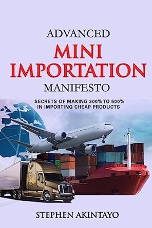 advanced mini importation manifesto secrets of making 300 to 500 in importing cheap products 1st edition mr