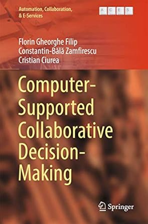 computer supported collaborative decision making 1st edition florin gheorghe filip ,constantin bala