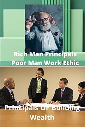 rich mans principals poor mans work ethic principals of wealth building 1st edition timothy mario williams