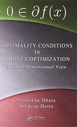 optimality conditions in convex optimization a finite dimensional view 1st edition anulekha dhara ,joydeep