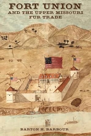 fort union and the upper missouri fur trade 1st edition barton h barbour 0806134984, 978-0806134987