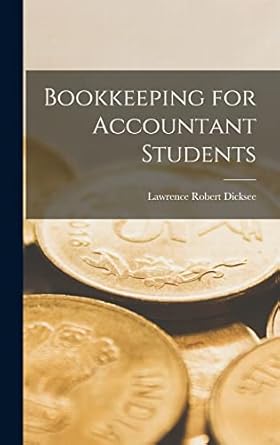 bookkeeping for accountant students 1st edition lawrence robert dicksee 1016380992, 978-1016380997