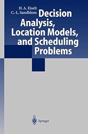 decision analysis location models and scheduling problems 1st edition h a eiselt ,carl louis sandblom