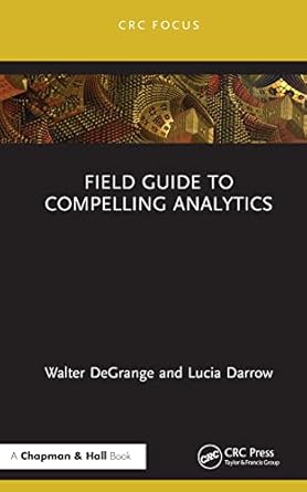 field guide to compelling analytics 1st edition walter degrange ,lucia darrow 1032065257, 978-1032065250