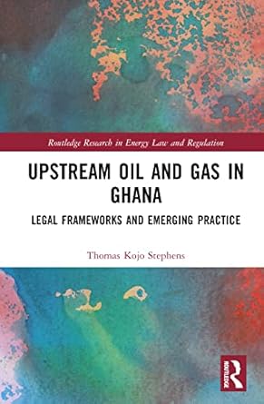 upstream oil and gas in ghana 1st edition thomas kojo stephens 1032462671, 978-1032462677