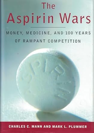 the aspirin wars money medicine and l00 years of rampant competition 1st edition charles c mann 0394578945,