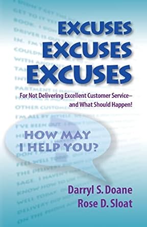 excuses excuses excuses for not delivering excellent customer service and what should happen 1st edition