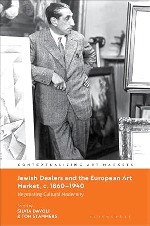 jewish dealers and the european art market c 1860 1940 negotiating cultural modernity 1st edition silvia