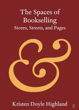 the spaces of bookselling 1st edition kristen doyle highland 1108822886, 978-1108822886