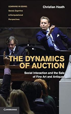 the dynamics of auction social interaction and the sale of fine art and antiques 1st edition christian heath