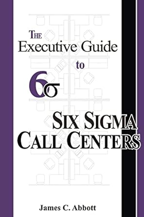 the executive guide to six sigma call centers 1st edition mr james c abbott 1887355111, 978-1887355117