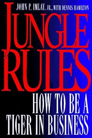 jungle rules how to be a tiger in business 1st edition john imlay ,dennis hamilton ,john p imlay 0525937897,