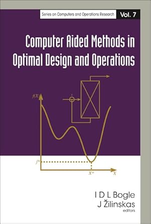 computer aided methods in optimal design and operations 1st edition david bogle ,julius zilinskas 981256909x,