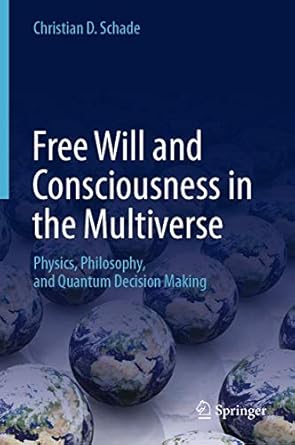free will and consciousness in the multiverse 1st edition schade 3030035824, 978-3030035822