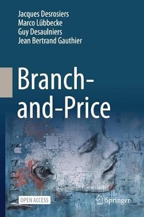 branch and price 1st edition jacques desrosiers ,marco lubbecke ,guy desaulniers ,jean bertrand gauthier