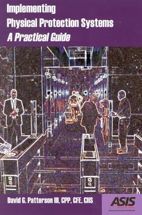 implementing physical protection systems a practical guide 1st edition david g patterson 1887056580,