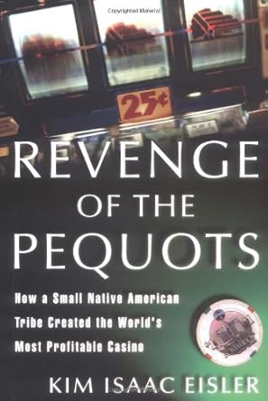 revenge of the pequots how a small native american tribe created the worlds most profitable casino 1st