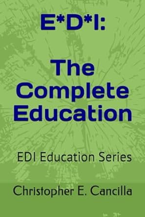 e d i the complete education book 5 in the edi education series 1st edition christopher e cancilla