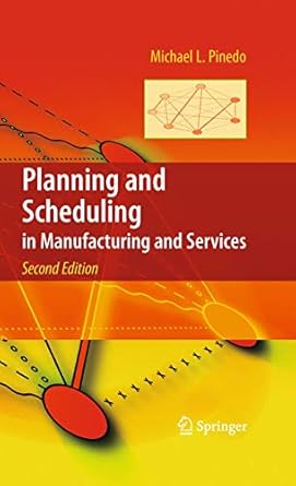 planning and scheduling in manufacturing and services 1st edition michael l pinedo 148998559x, 978-1489985590