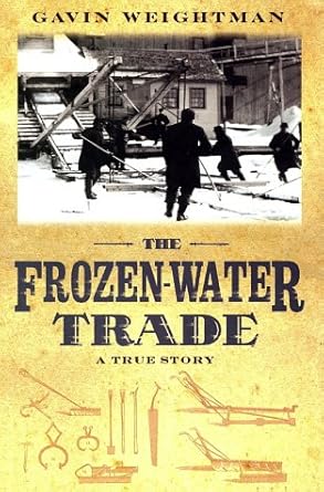 the frozen water trade a true story 1st edition gavin weightman 078686740x, 978-0786867400