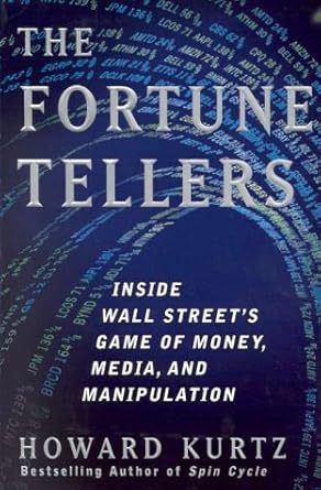 the fortune tellers inside wall streets game of money media and manipulation 1st edition howard kurtz
