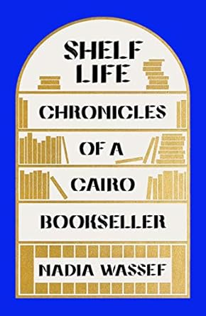 shelf life chronicles of a cairo bookseller 1st edition nadia wassef 037460018x, 978-0374600181