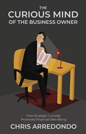 the curious mind of the business owner how strategic curiosity promotes financial well being 1st edition