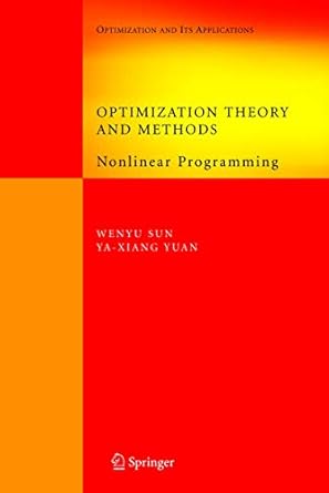 optimization theory and methods nonlinear programming 1st edition wenyu sun ,ya xiang yuan 0387249753,