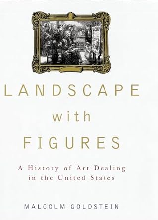landscape with figures a history of art dealing in the united states 1st edition malcolm goldstein